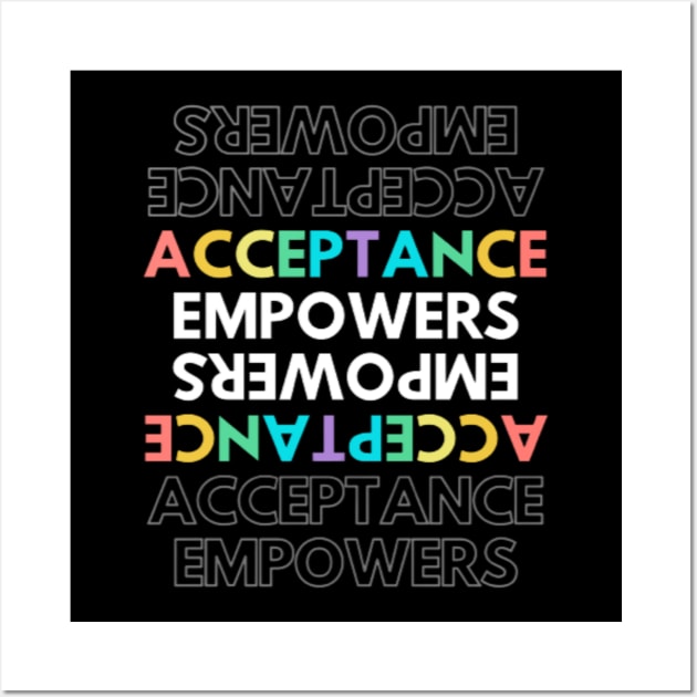 Acceptance Empowers T-Shirt Active Wall Art by 7usnksa